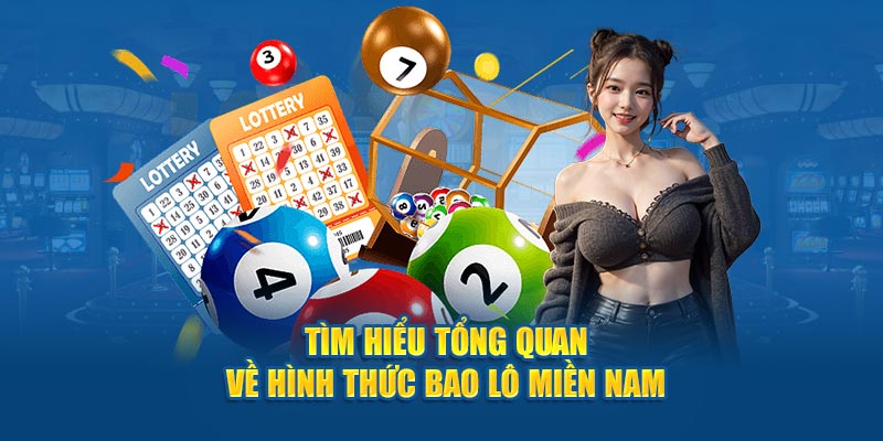 Tìm hiểu tổng quan về hình thức bao lô miền Nam